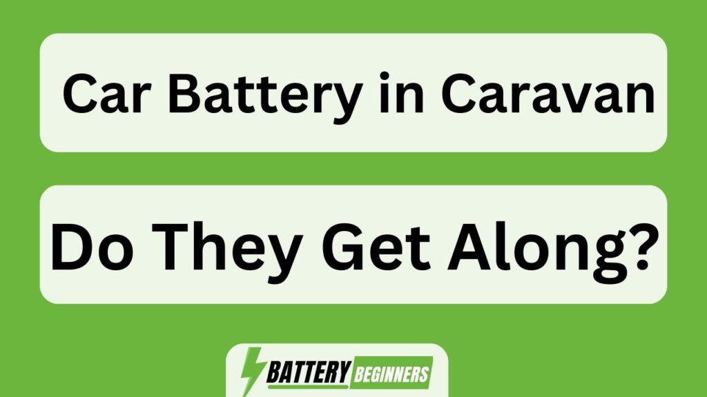 Car Battery In Caravan: Do They Get Along?
