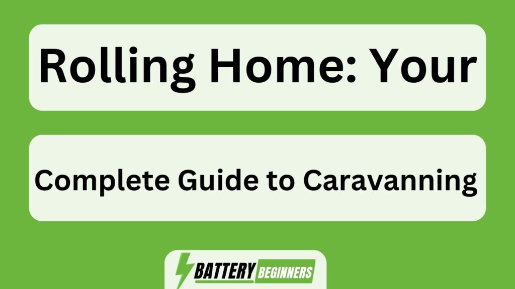 Rolling Home Your Complete Guide To Caravanning