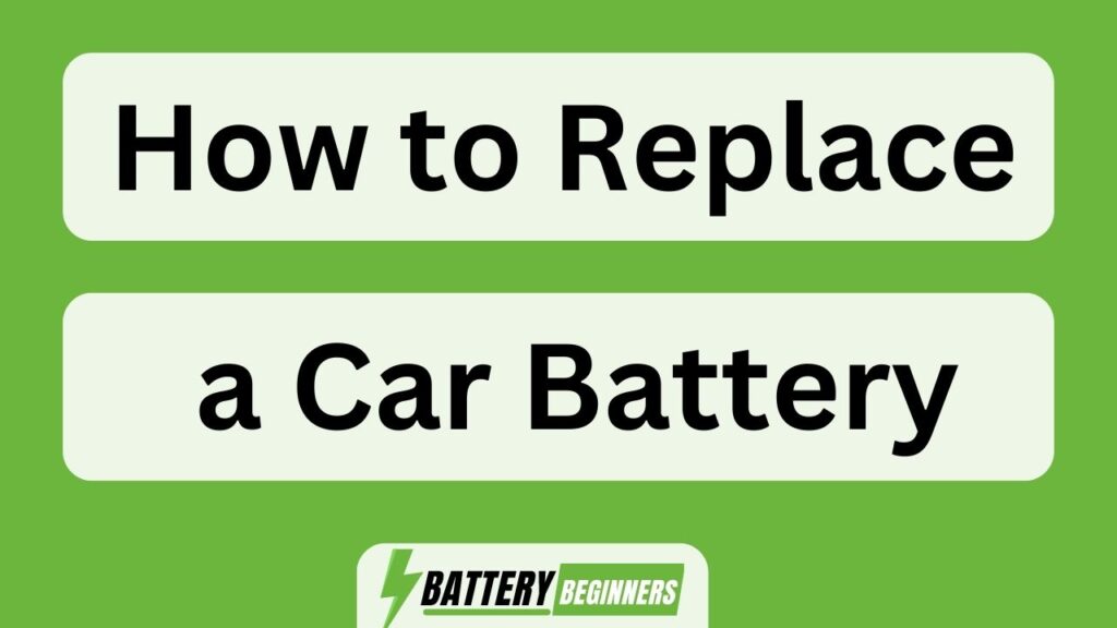 How To Replace A Car Battery