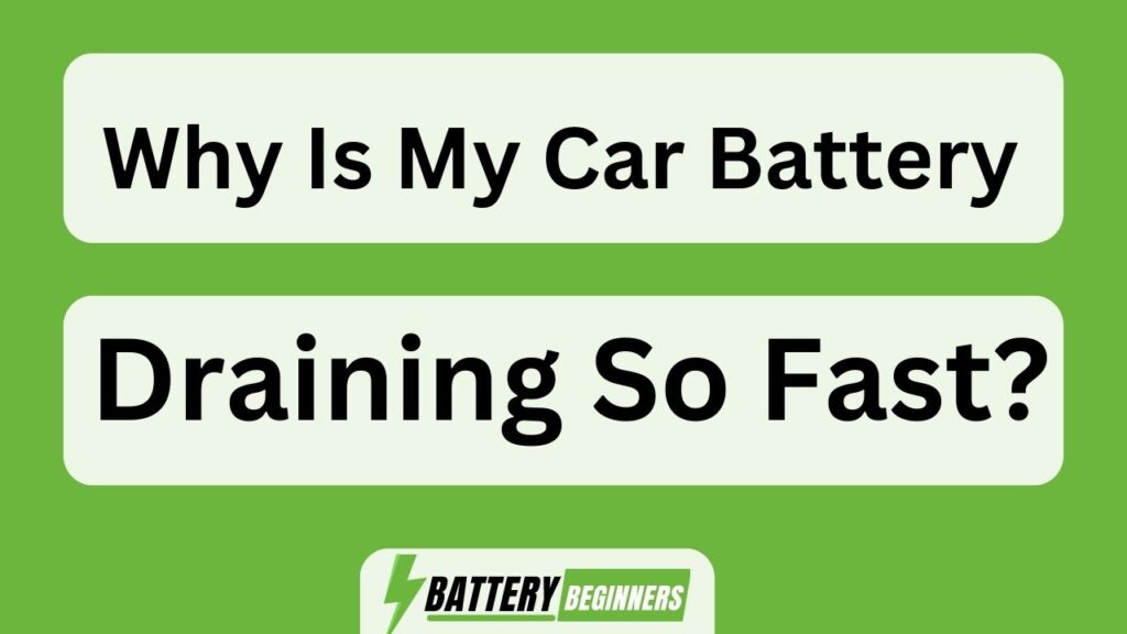 Why Is My Car Battery Draining So Fast?
