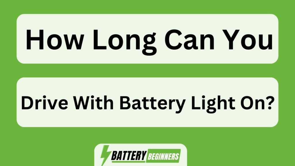 How Long Can You Drive With Battery Light On?