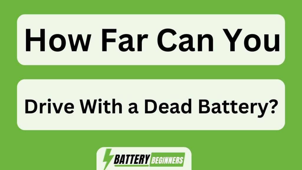 How Far Can You Drive With A Dead Battery? September 2023
