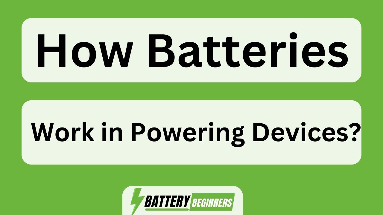 How Batteries Work In Powering Devices? November 2023