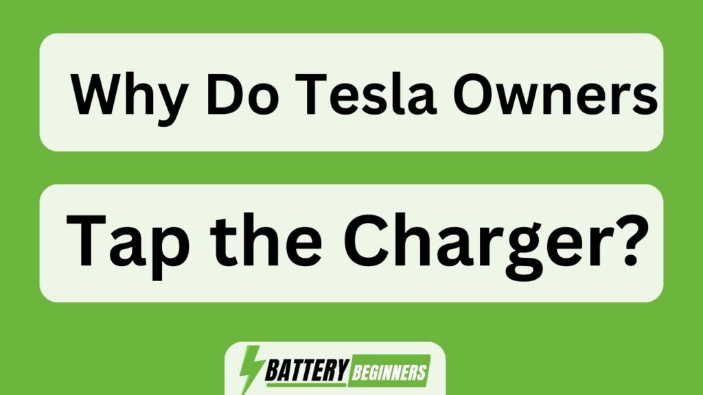 Why Do Tesla Owners Tap The Charger?