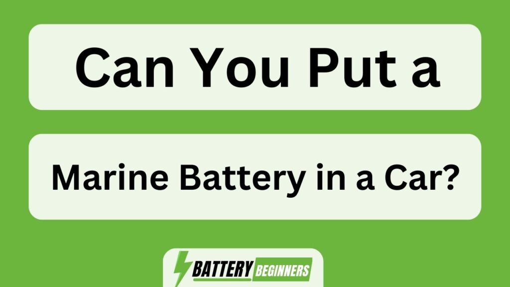 Can You Put A Marine Battery In A Car?