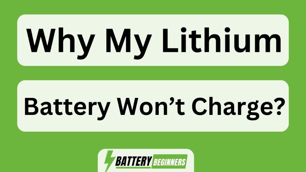 Why My Lithium Battery Won'T Charge?