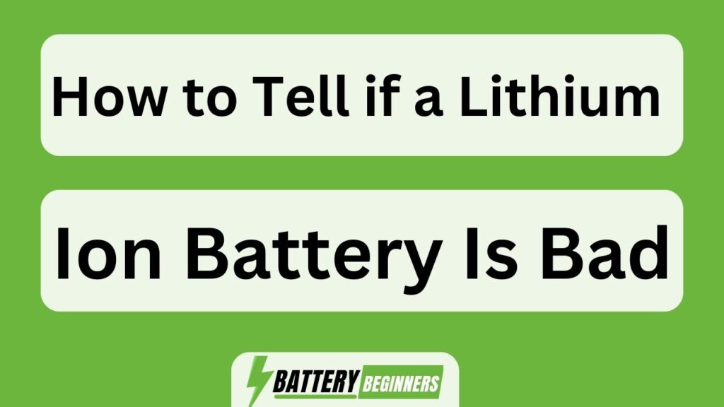 How To Tell If A Lithium Ion Battery Is Bad